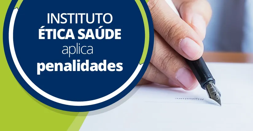 Instituto Ética Saúde aplica novas punições e totaliza 22 sanções